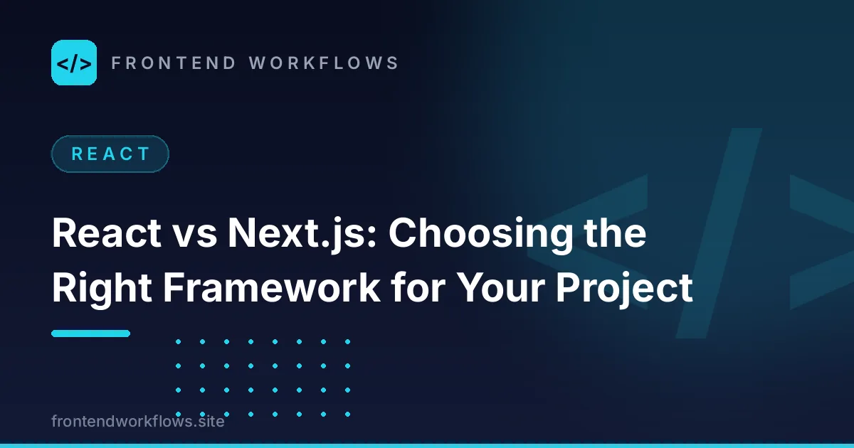 React vs Next.js: Choosing the Right Framework for Your Project