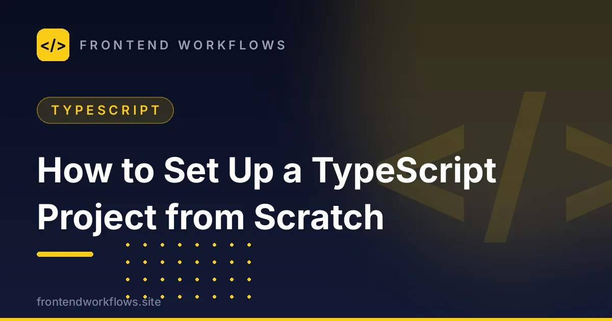 How to Set Up a TypeScript Project from Scratch