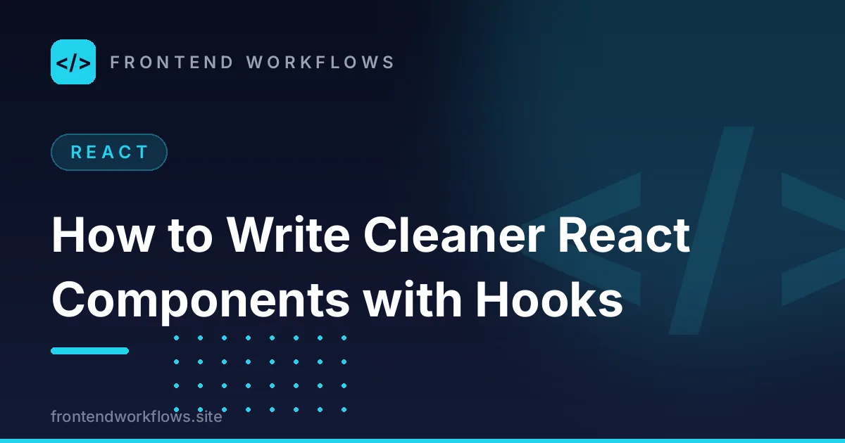 How to Write Cleaner React Components with Hooks
